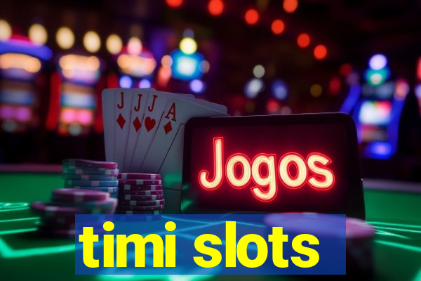 timi slots